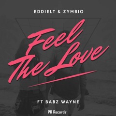 EddieLT & Zymbio - Feel The Love ( Ft Babz Wayne ) (Stream On Spotify)