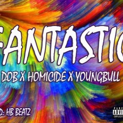 Fantastic-DOB x Homicide x YoungBull (Prod: HB Beatz)