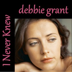 I NEVER KNEW - DEBBIE GRANT