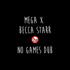 Mega x Becca Starr - No Games Dub