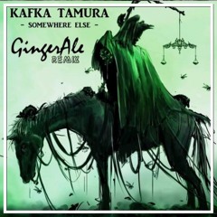 Kafka Tamura - Somewhere Else (GingerAle Remix)