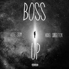 Kyle Exum & Abdiel Singleton- Boss Up [Prod. Cxdy]