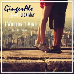 GingerAle feat. Lisa May - I Wouldn't Mind (Cover)