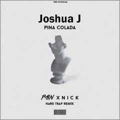 Joshua J - Pina Colada (Pain X N I C K Hard Trap Remix)**Supported by MILANO**
