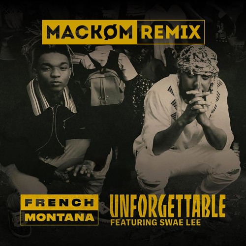 Stream French Montana - Unforgettable Ft. Swae Lee (Mackøm Remix) by Mackøm  | Listen online for free on SoundCloud