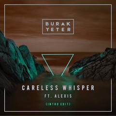 Burak Yeter - Careless Whisper Ft.Alexis (Intro Edit)