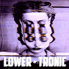 LOWER - TRONIC (FREE DOWNLOAD = CLICK BUY)