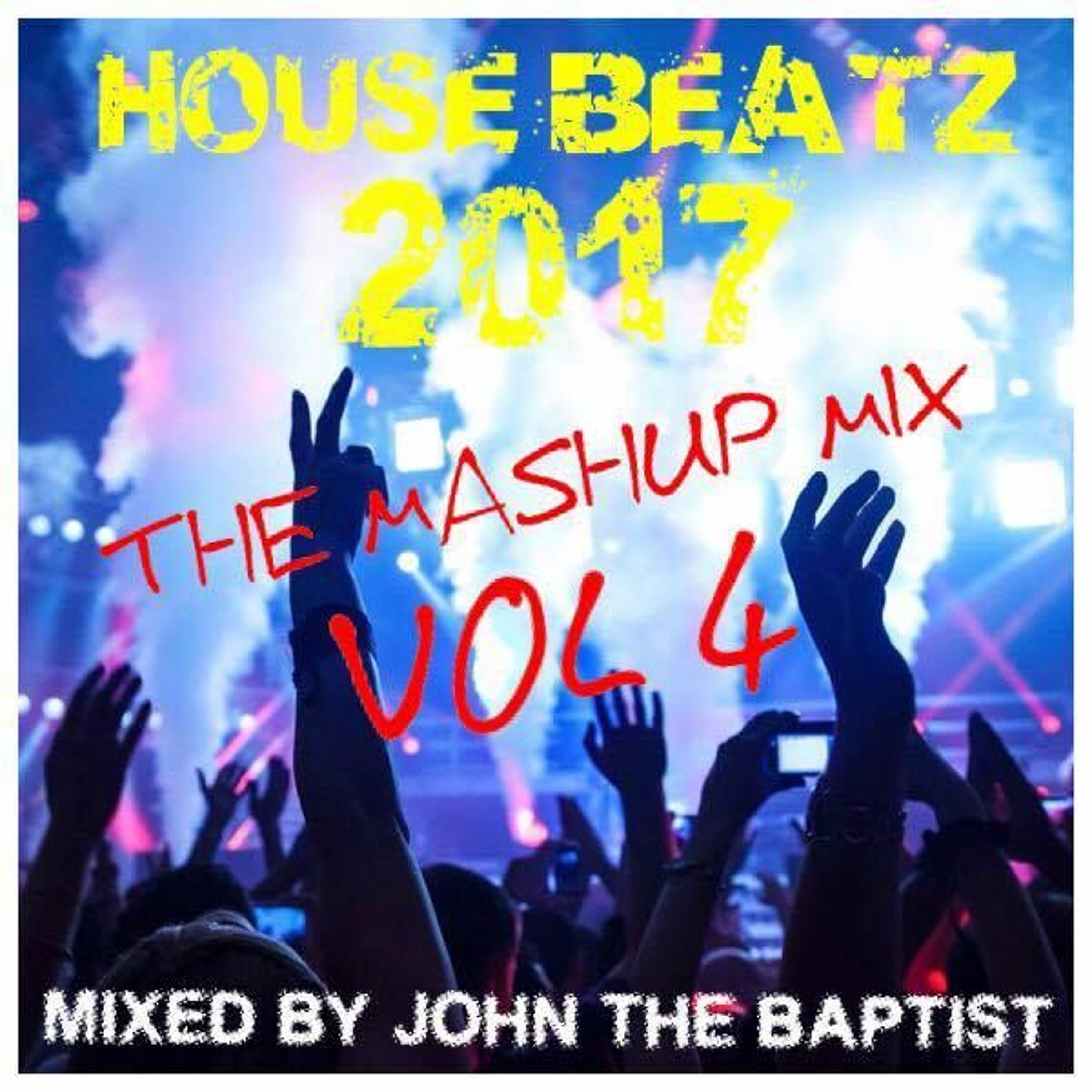 House Beatz 2017 The Mashup Mix Vol 4 Mixed By John The Baptist episode artwork