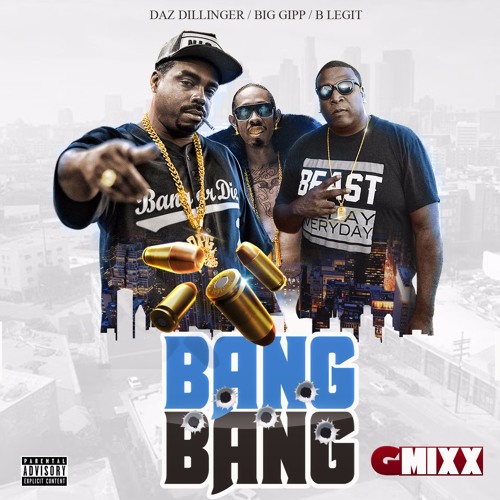 BANG BANG GMIXX-DAZ DILLINGER FEAT. B LEGIT & BIGG GIPP