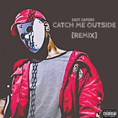 Catch Me Outside(Remix)
