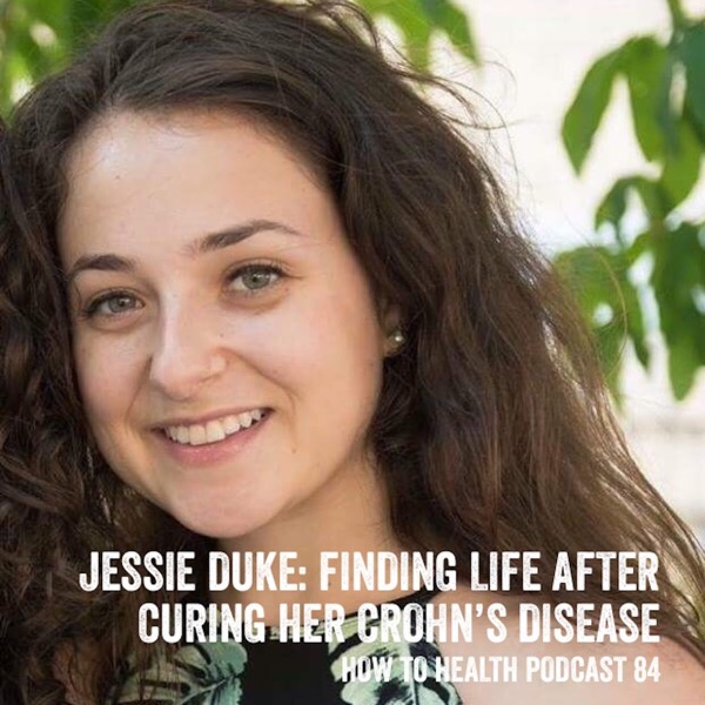 Jessie Duke: Finding Life After Curing Her Crohn's Disease