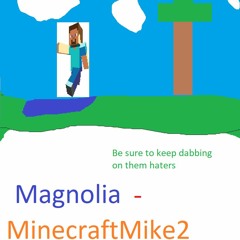 Magnolia (Minecraft Parody) - MinecraftMike2