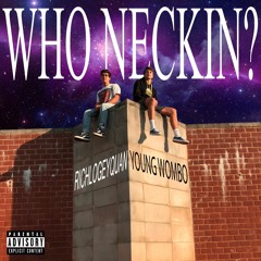 RICHLOGEYQUAN- WHO NECKIN? (Ft. YUNG WOMBO)