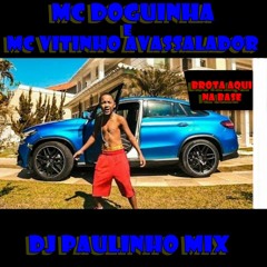 MC DOGUINHA E MC VITINHO AVASSALADOR - BROTA AQUI NA BASE, CHAMA FI (DJ PAULINHO MIX)