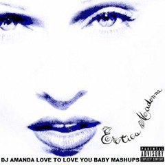 EROTICA [DJ AMANDA LOVE TO LOVE YOU BABY MASHUPS]