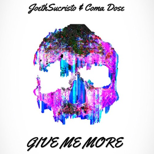 JoethSucristo & Coma Dose - Give Me More