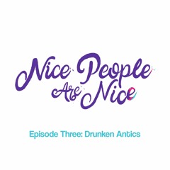 Episode Three: Drunken Antics
