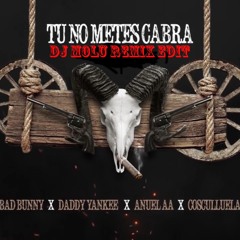 No Metes Cabra (Dj Molu Remix Edit)(Feat. Daddy Yankee, Cosculluela & Anuel AA)