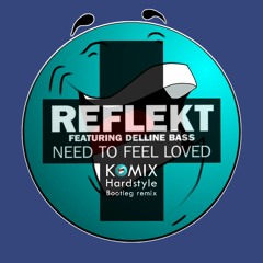 Reflekt - Need To Feel Loved Ft. Deline Bass (Komix vs Wasted Penguinz & Code Black Bootleg)