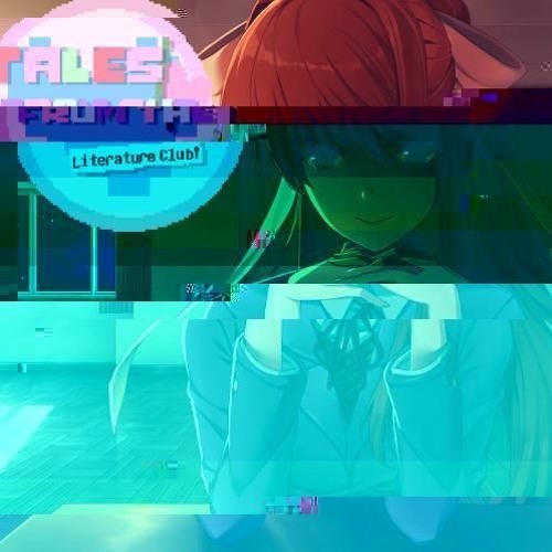 [Undertale AU] Tales From the Literature Club - J͘͢͟U͢S͞Ţ ͝M̴̶̴ÓŃ̨I͏̕KA̶̶̸