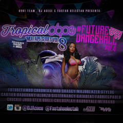 FastahSelectah X DjAcece - Futuredancehall3ra VOL.4 X Tropicaldope VOL.8 X (@OVN1T3AM)