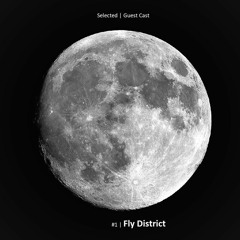 Selected | Guest Cast #1 | Fly District