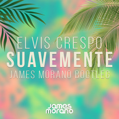 Elvis Crespo - Suavemente (JAMES MORANO Bootleg) 'Free Download'