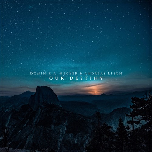 Dominik A. Hecker & Andreas Resch  - Our Destiny