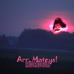 Arr, Mateys! - Red Red Sun