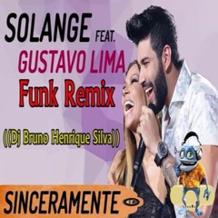 SOLANGE ALMEIDA FEAT GUSTTAVO LIMA- SINCERAMENTE FUNK REMIX  ((Dj Bruno Henrique Silva))