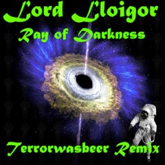 Lord Lloigor - Ray Of Darkness (Terrorwasbeer Remix)