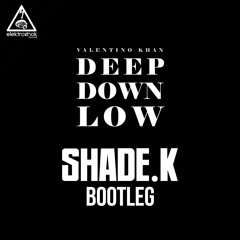 Valentino Khan - Deep Down Low (Shade K Bootleg) [Free Download]