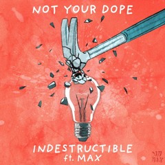 Not Your Dope - Indestructible (feat. MAX) [Speared By Famous Spear]