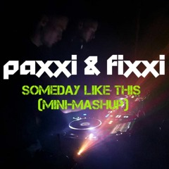 Someday Like This (Paxxi&Fixxi Mini-Mashup)[FREE DOWNLOAD] - Baxsta vs. Brandon Bourke