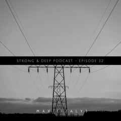 Max (Italy) - Strong & Deep Podcast 32