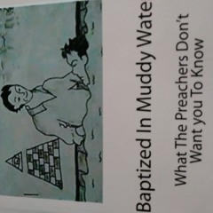 Baptized In Muddy Waters What The Preachers Dont Want You To Know