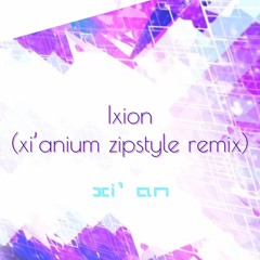 Axiv - Ixion(xi'anium zipstyle remix)