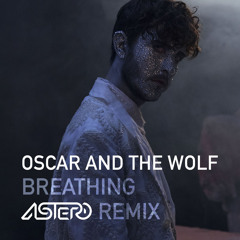 Oscar And The Wolf - Breathing (Astero Remix)