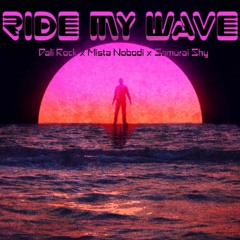 Ride My Wave ft. Mista Nobodi & Samurai Shy