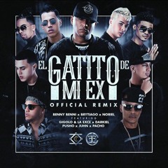 El Gatito De Mi Ex RMX - Benny Benni Ft. Brytiago Noriel Darkiel Pusho Juhn Pacho & Mas (By Junior)