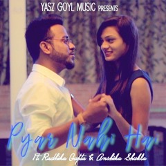 Pyar Nahi Hai | Romantic Love Story Song | Yasz Goyl Ft. Radhika & Anshika