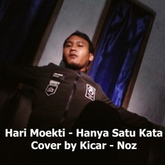 Hanya Satu Kata - Hari Moekti ( Cover By Kicar - Noz )
