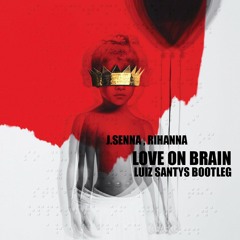 J.Senna ,Rihanna - Love On The Brain (Luiz Santys Bootleg)