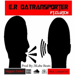 Niggaz Talkn!, Not Listen'n! Ft.Clutch Prod By.3Kube Beats