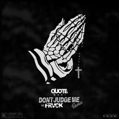 Don't judge me Ft. Frvck