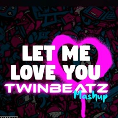 Let Me Love You MashUp Twinbeatz Mix