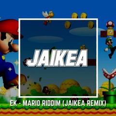 EK - Mario Riddim (Jaikea Remix)