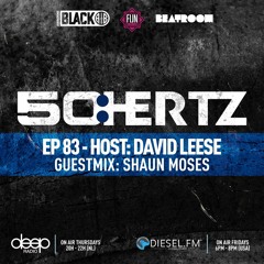 50:HERTZ #083 Host: DAVID LEESE / Guest: SHAUN MOSES (Diesel FM & Deep Radio)