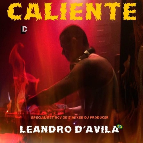 ✰d(O.O)b✰CALIENTE✰(SET EXCLUSIVE NOV 2K17 M!XED DJ PRODUCER LEANDRO D' AVILA™)