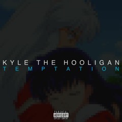 Temptation - Kyle The Hooligan (prod By WAJU)